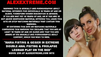 best maria fisting geiser in extreme double anal fisting prolapse lesbian play on the bed best